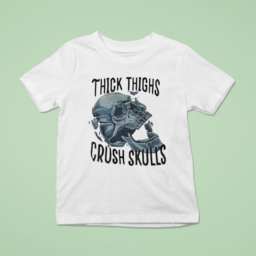 Skull Thick Thighs Crush Skulls Shirt