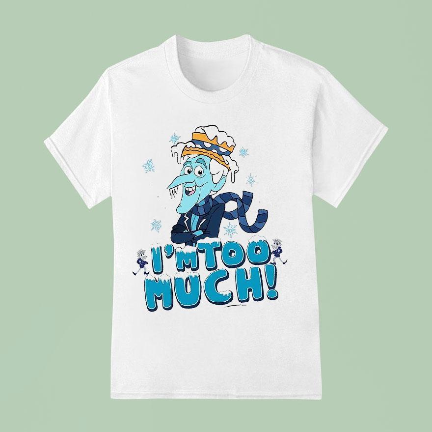 Snow Miser I’m Too Much Shirt