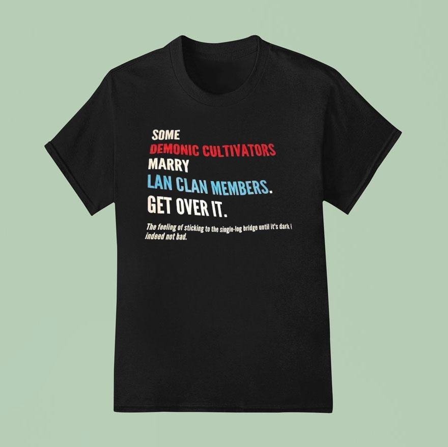 Some Demonic Cultivators Marry Lan Clan Members Get Over It Shirt