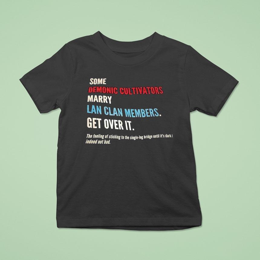 Some Demonic Cultivators Marry Lan Clan Members Get Over It Shirt