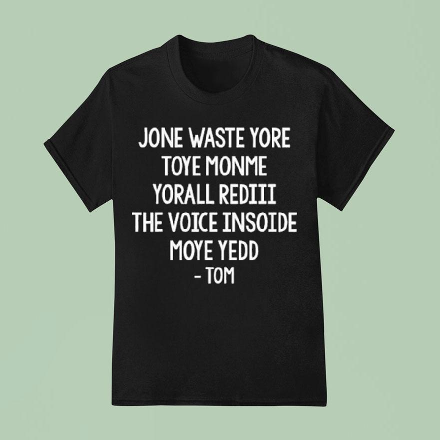 Steve Jone Waste Yore Toye Monme Yorall Rediii The Voice Insoide Moye Yedd Tom Shirt