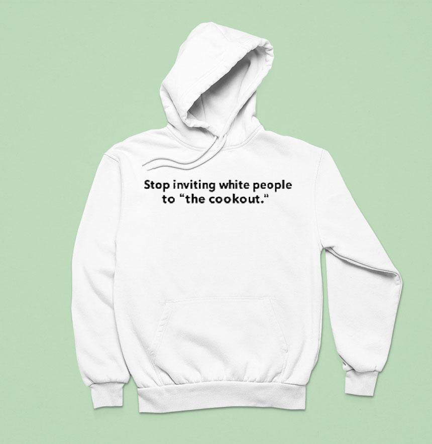 Stop Inviting White People To The Cookout Shirt Stop Inviting White People To The Cookout Shirt