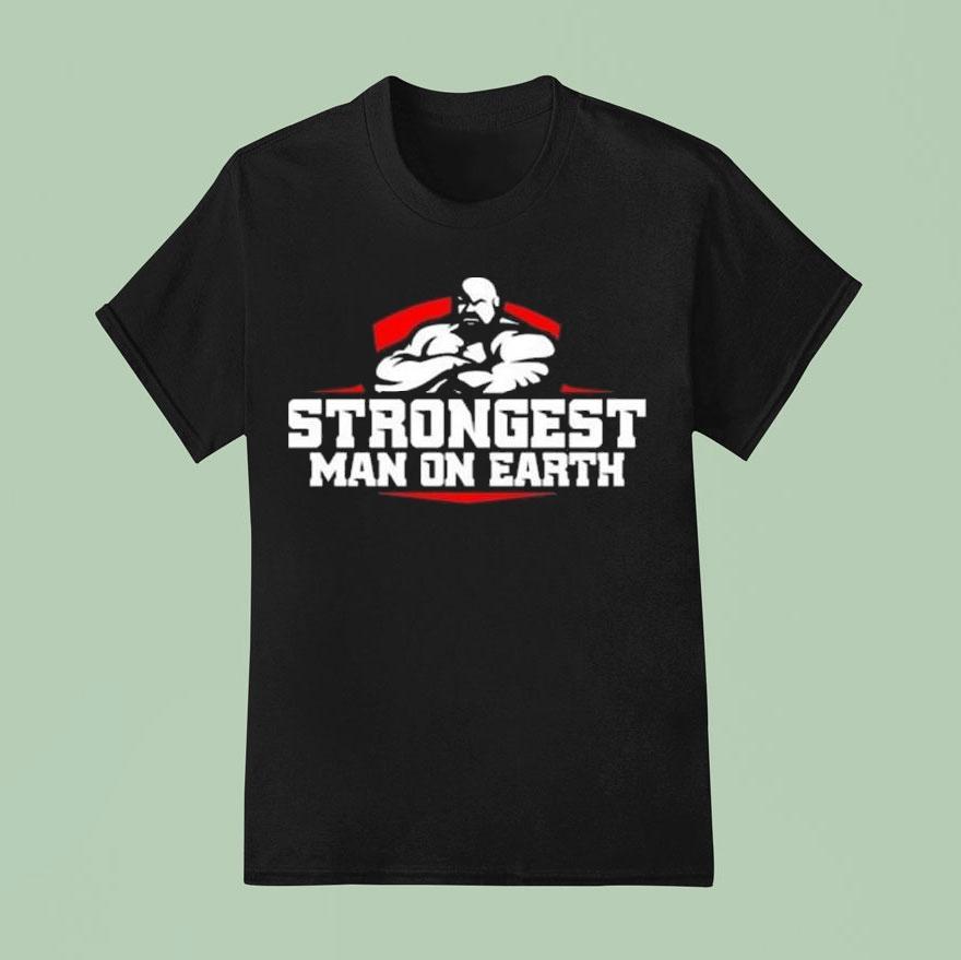 Strongest Man On Earth Shirt