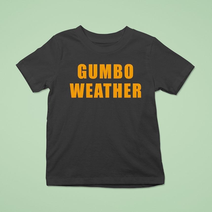 T-bob Hebert Wear Gumbo Weather Shirt