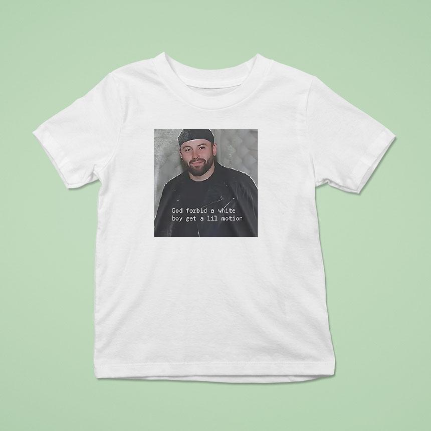 Tampa Bay Buccaneers Baker Mayfield God Forbid A White Boy Get A Lil Motion Shirt