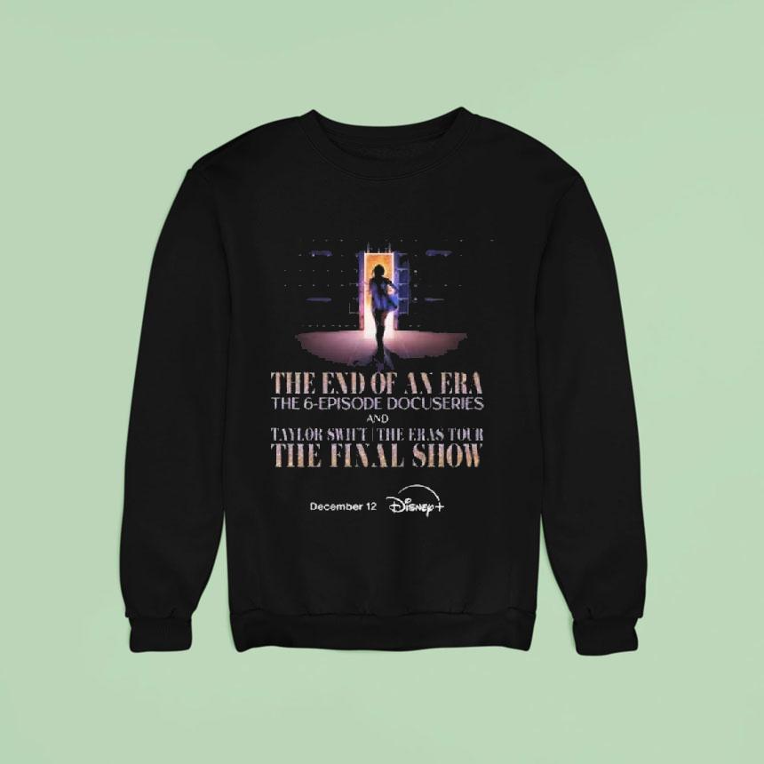 Taylor The End Of An Era The 6 Episode Docuseries And Taylor The Eras Tour Final Show On Disney Plus On December 12 2025 Shirt Taylor The End Of An Era The 6 Episode Docuseries And Taylor The Eras Tour Final Show On Disney Plus On December 12 2025 Shirt