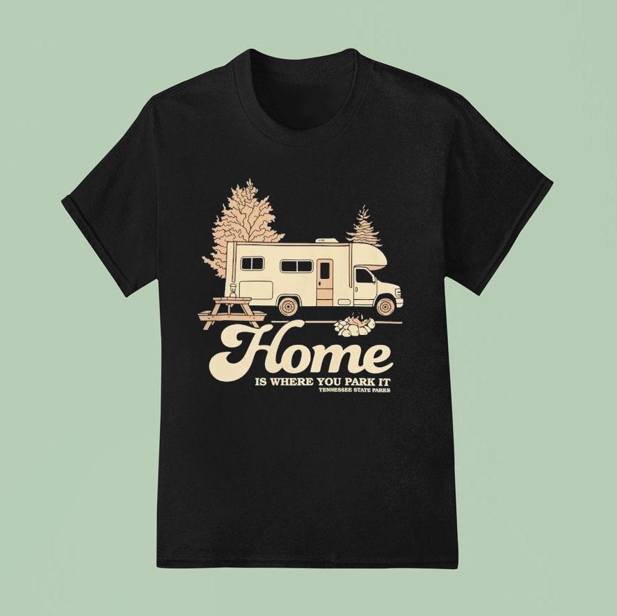 Tennessee State Parks Home Is Where You Park It Shirt