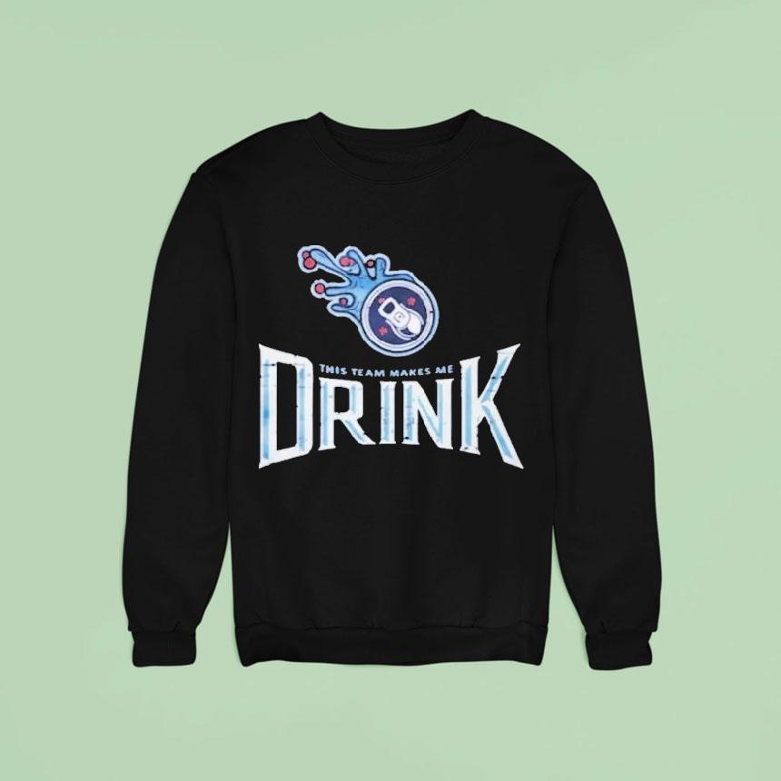 Tennessee Titans This Team Makes Me Drink Shirt Tennessee Titans This Team Makes Me Drink Shirt