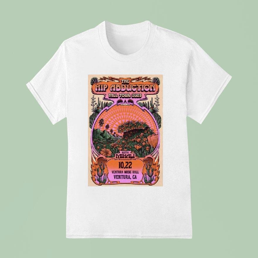 The Hip Abduction Tour 2025 The Ventura Music Hall In Ventura Shirt
