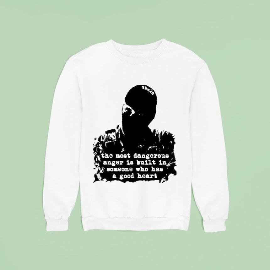 The Most Dangerous Anger Is Built In Someone Who Has A Good Heart Shirt The Most Dangerous Anger Is Built In Someone Who Has A Good Heart Shirt