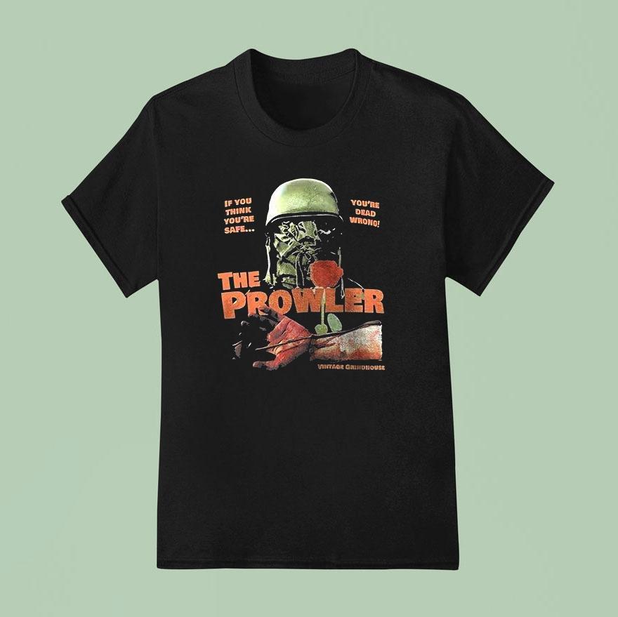 The Prowler If You Think You’re Safe You’re Dead Wrong Shirt