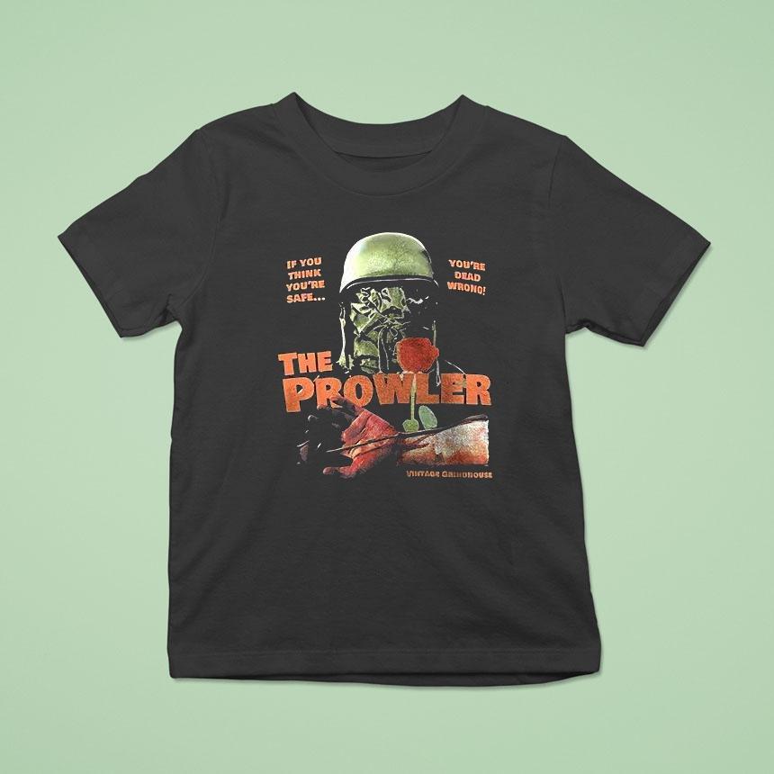 The Prowler If You Think You’re Safe You’re Dead Wrong Shirt