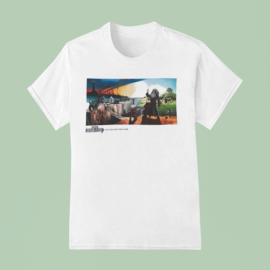Their Lore Fck ’em And Their Lore Shirt
