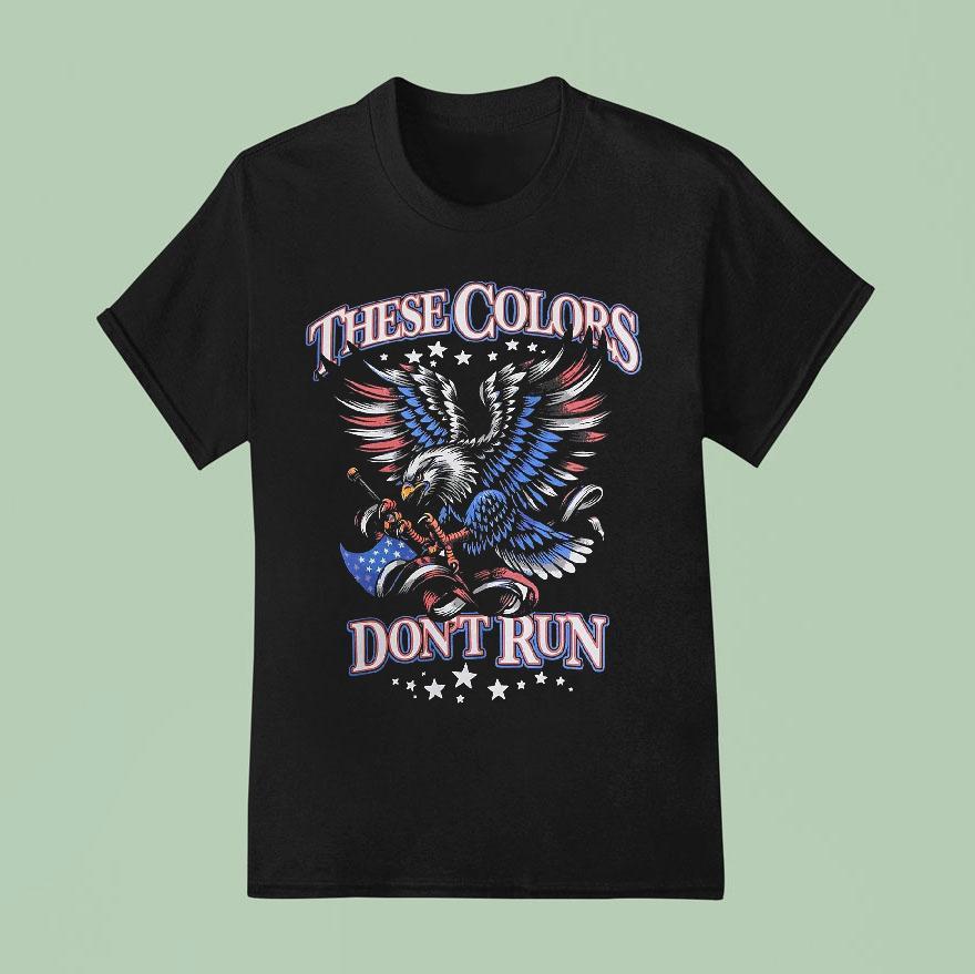 These Colors Never Run American Eagle Patriot Shirt