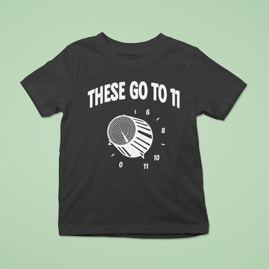 These Go To 11 Shirt