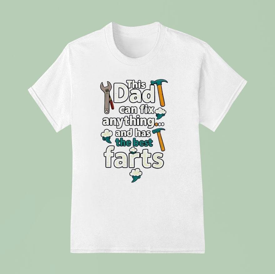 This Dad Can Fix Anything And Has The Best Farts Shirt