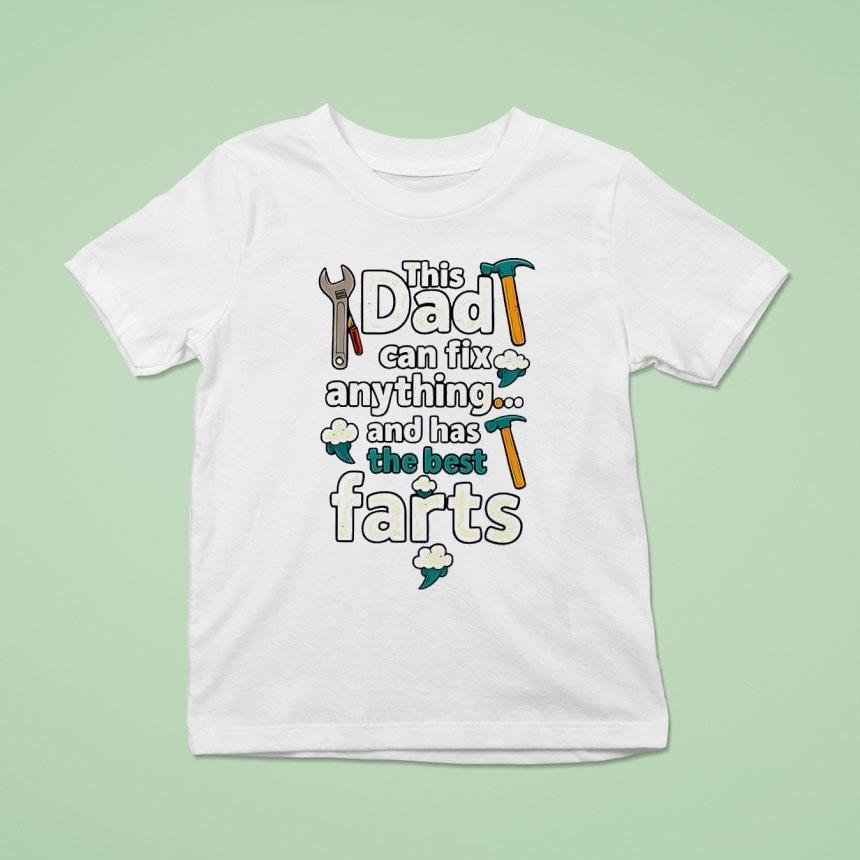 This Dad Can Fix Anything And Has The Best Farts Shirt
