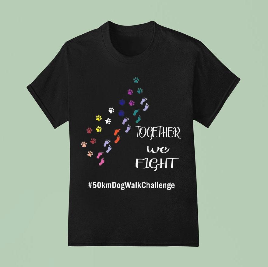 Together We Fight 50 Km Dog Walk Challenge Shirt