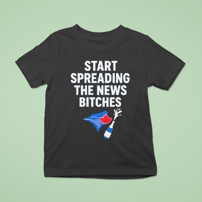 Toronto Blue Jays Alcs Start Spreading The News Bitches Shirt