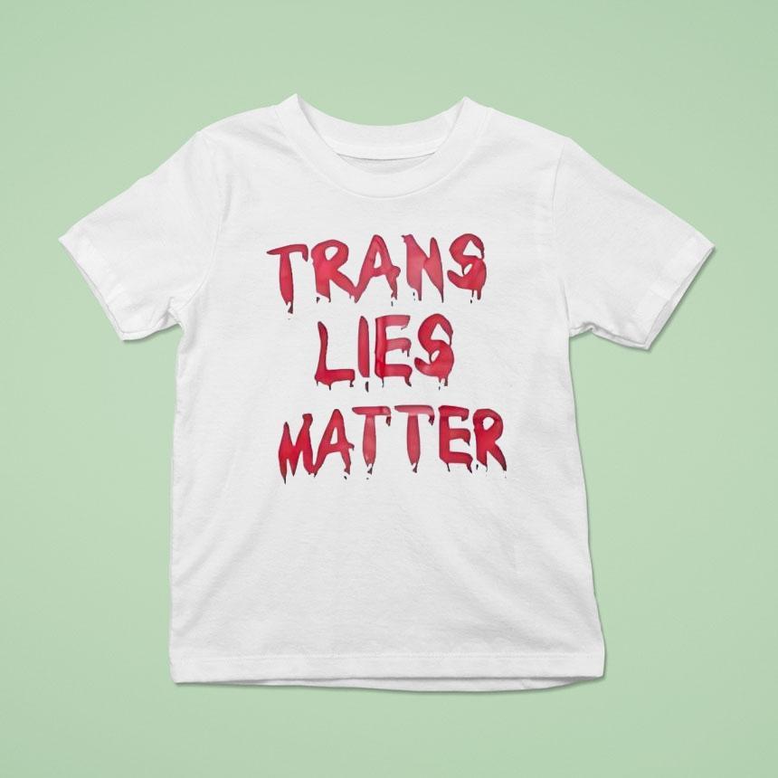 Trans Lies Matter Shirt