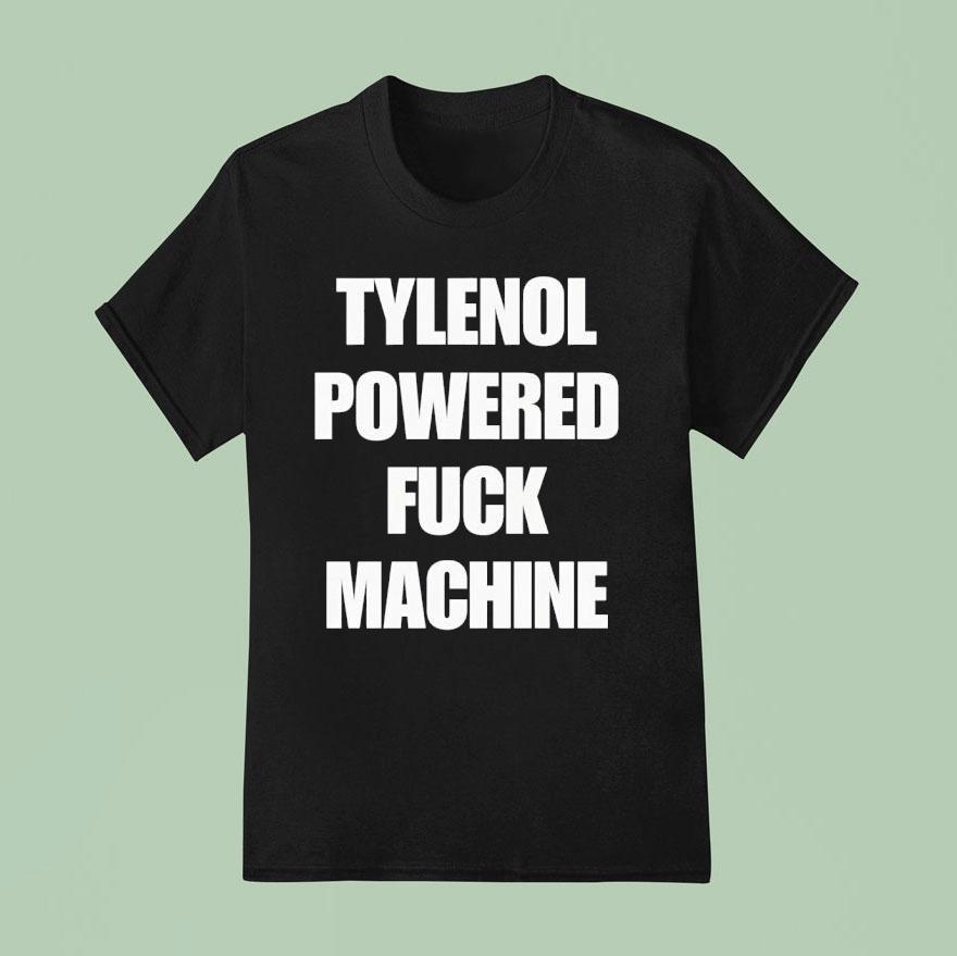 Tylenol Powered Fuck Machine Shirt