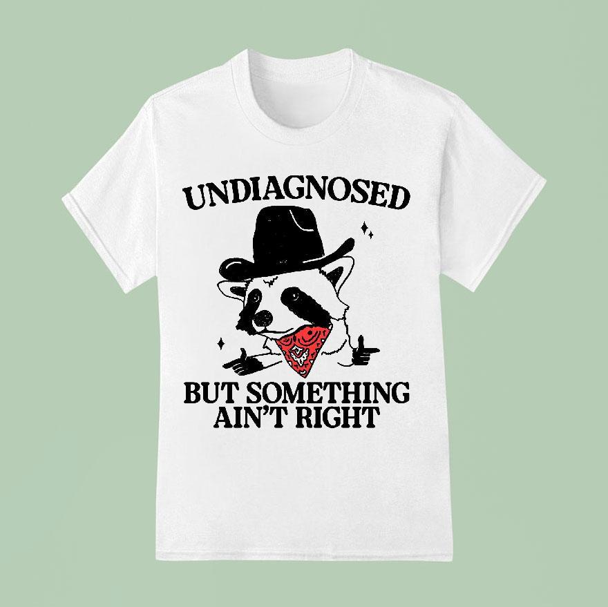 Undiagnosed But Something Ain’t Right Raccoon Cowboy Shirt