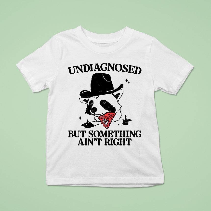 Undiagnosed But Something Ain’t Right Raccoon Cowboy Shirt