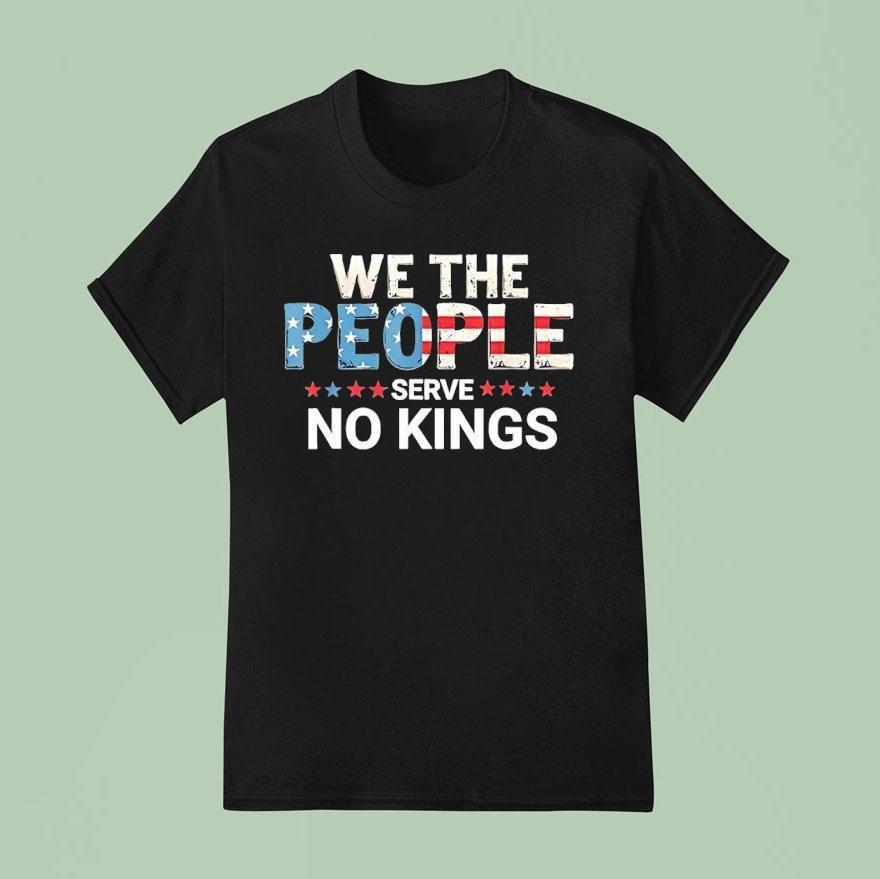 United States Constitution We The People Serve No Kings Shirt