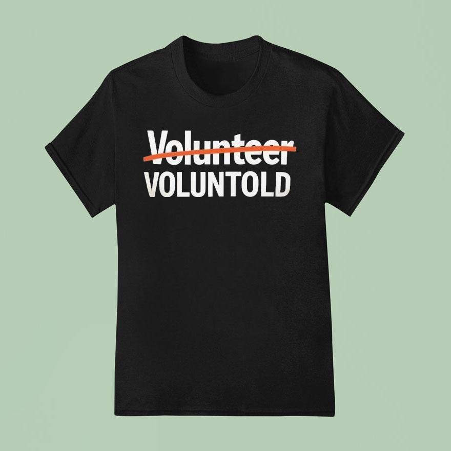 Volunr Voluntold Shirt