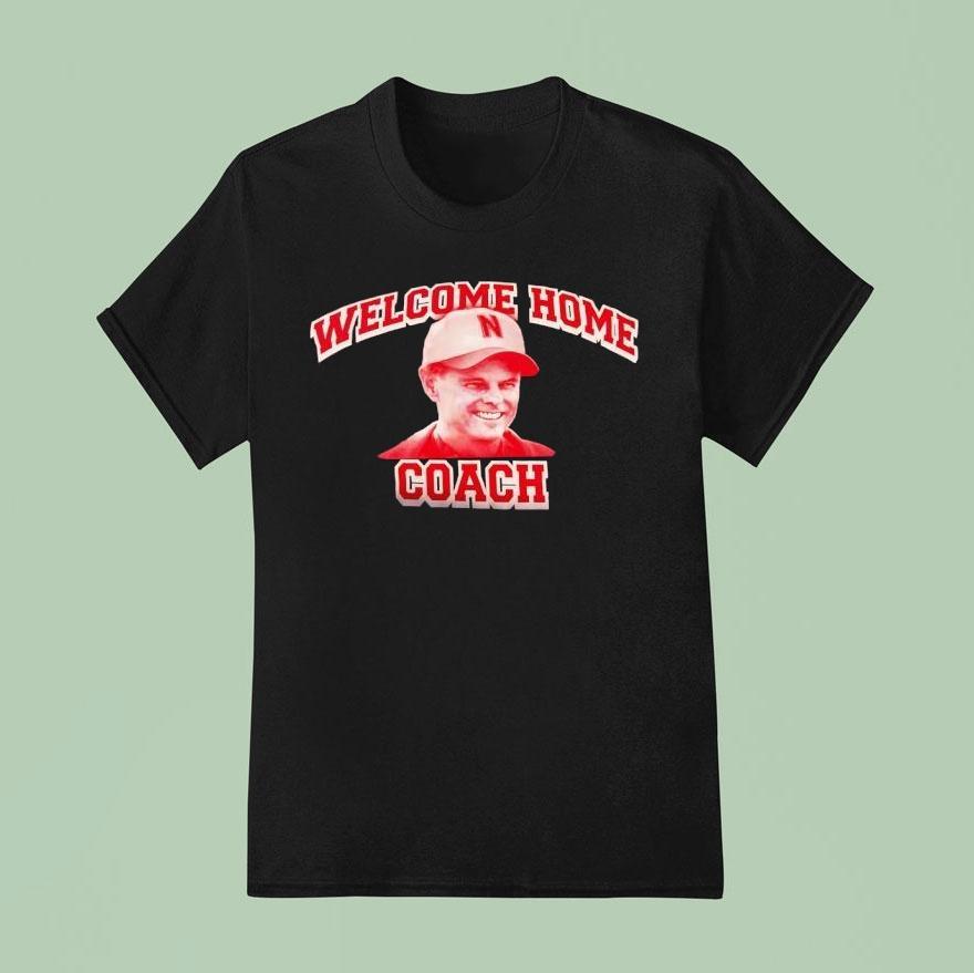 Welcome Home Coach Matt Rhule Nebraska Cornhuskers Shirt