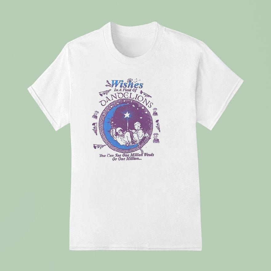 Wishes In A Field Of Dandelions You Can You Can See One Million Weeds Shirt