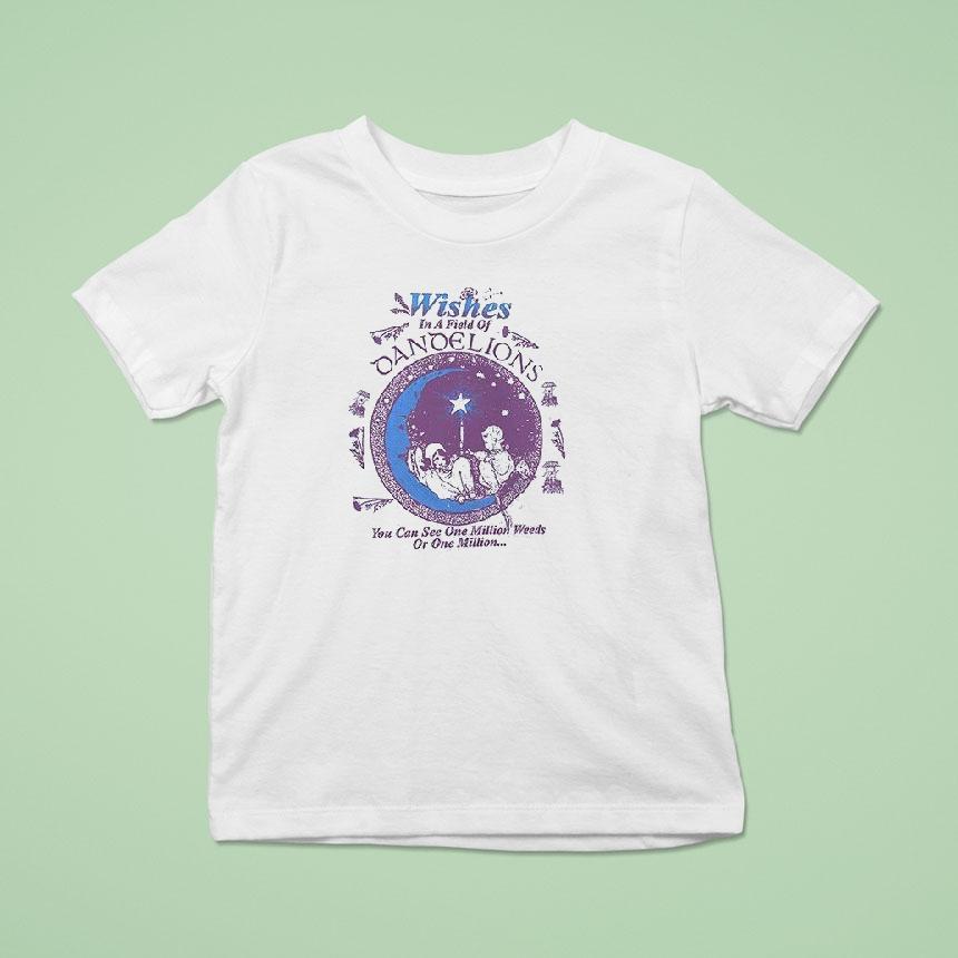 Wishes In A Field Of Dandelions You Can You Can See One Million Weeds Shirt