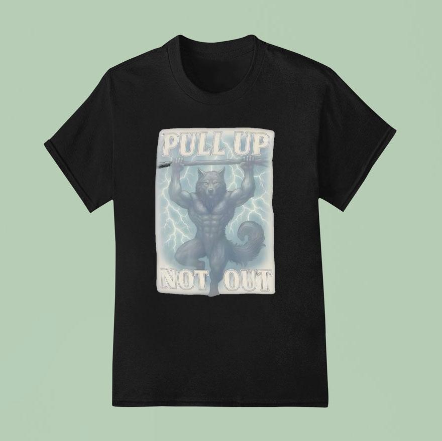 Wolf Pull Up Not Out Shirt
