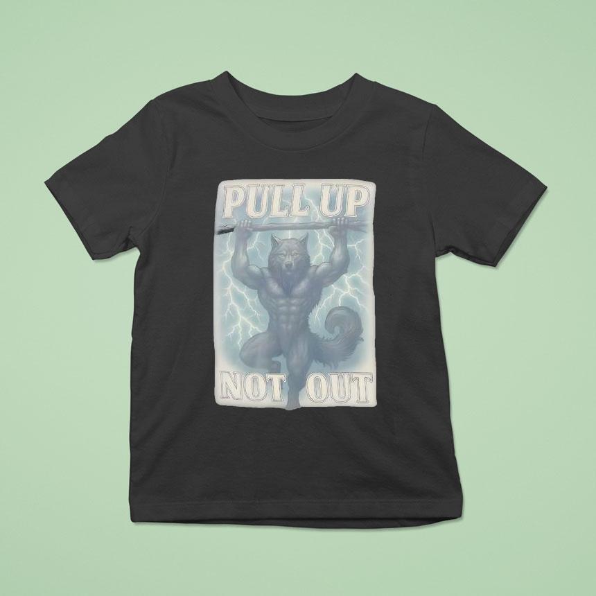 Wolf Pull Up Not Out Shirt