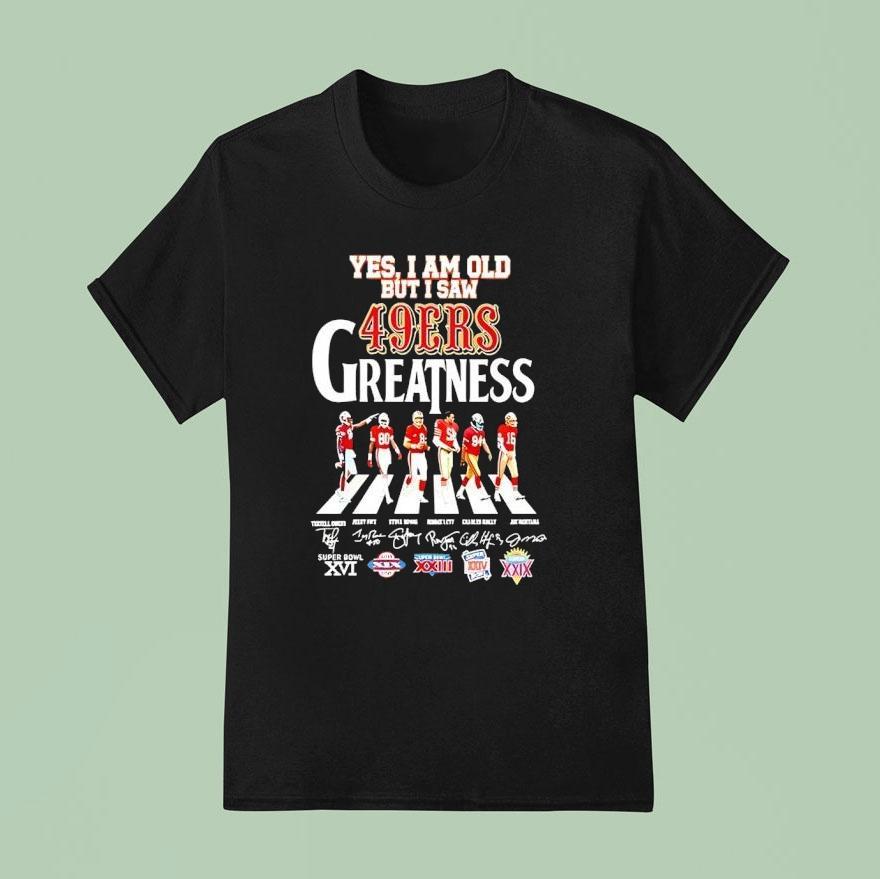 Yes I Am Old But I Saw San Francisco 49ers Greatness Super Bowl Signatures Shirt