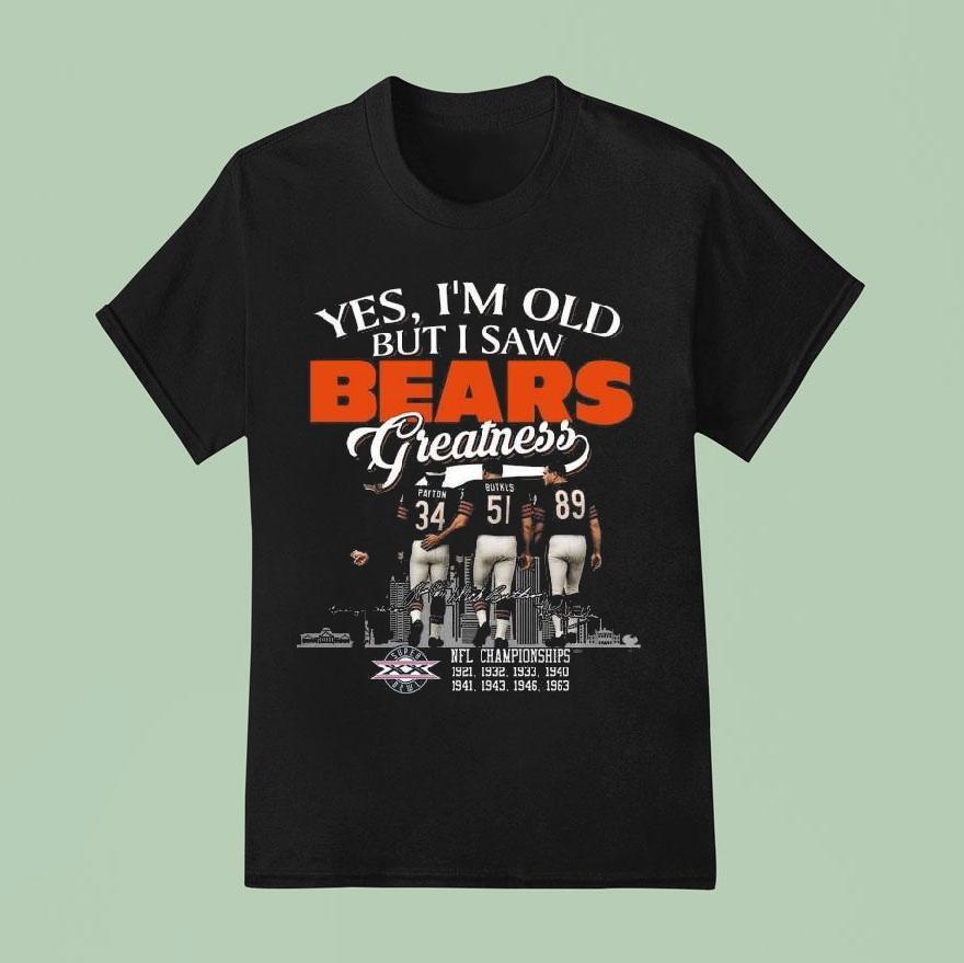 Yes I’m Old But I Saw Chicago Bears Greatness Legends Signatures Skyline 2025 Shirt