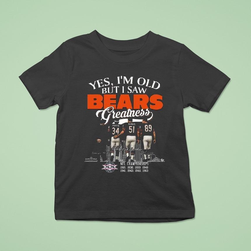 Yes I’m Old But I Saw Chicago Bears Greatness Legends Signatures Skyline 2025 Shirt