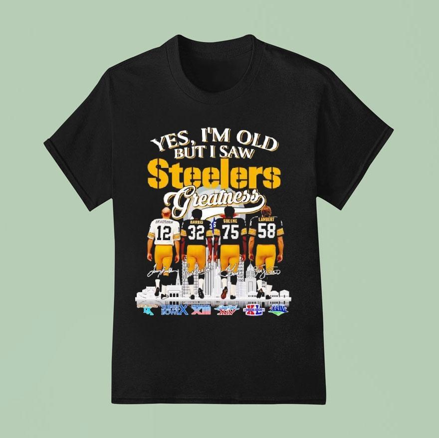 Yes I’m Old But I Saw Pittsburgh Slers Football Greatness Super Bowl Signatures Shirt