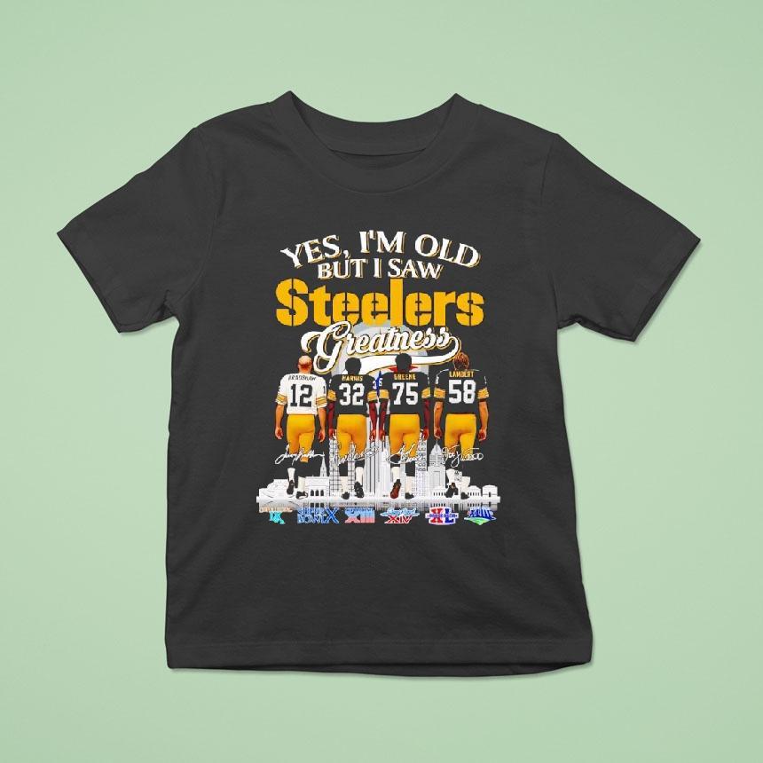 Yes I’m Old But I Saw Pittsburgh Slers Football Greatness Super Bowl Signatures Shirt