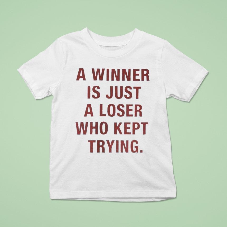 A Winner Is Just A Loser Who Kept Trying Shirt