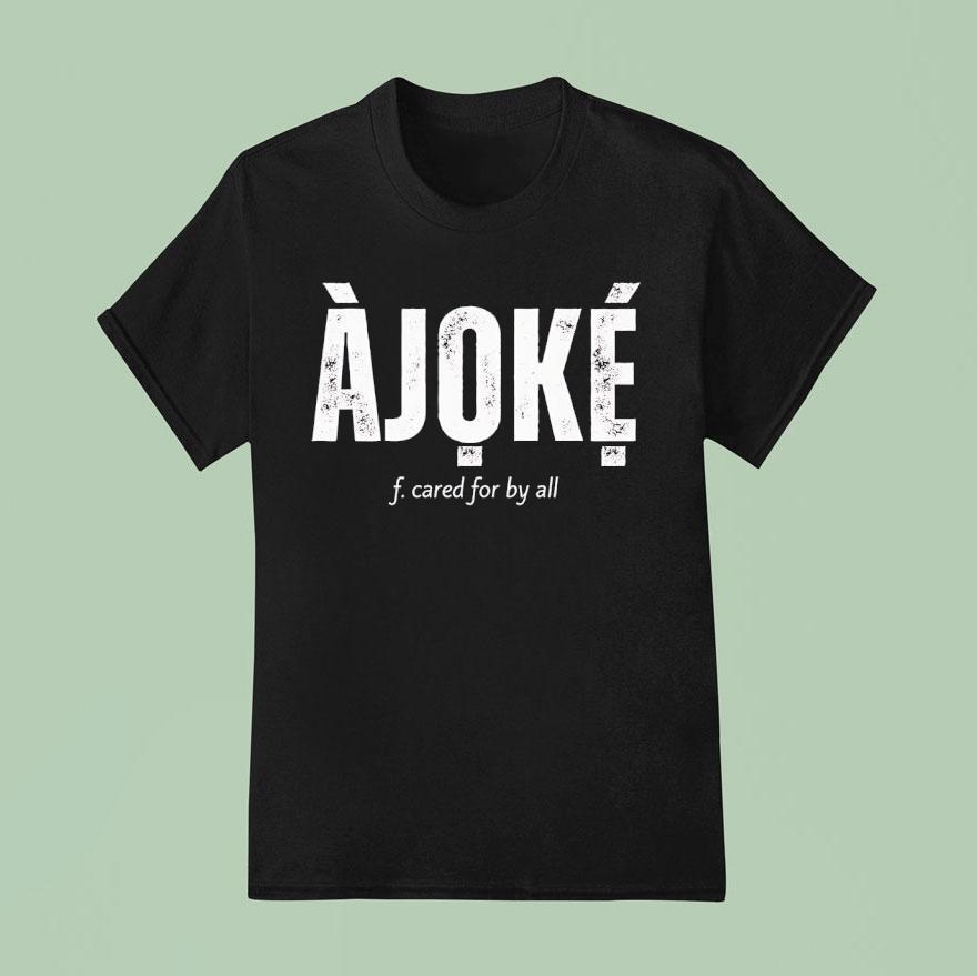 Ajoke F Cared For By All Shirt