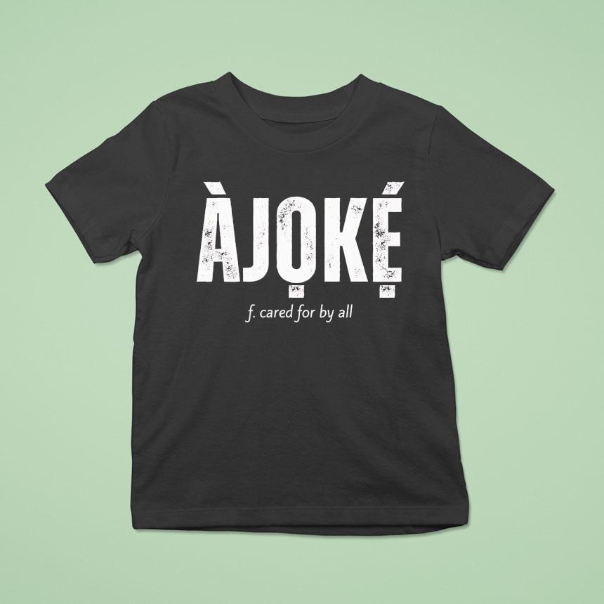 Ajoke F Cared For By All Shirt