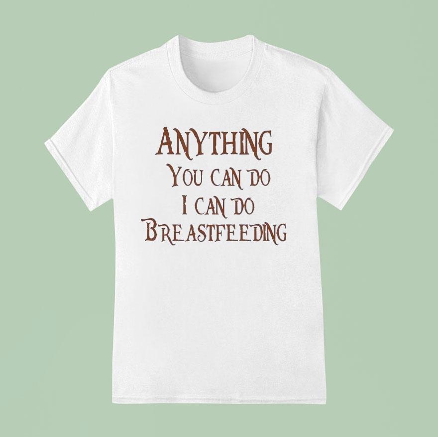 Anything You Can Do I Can Do Breastfeeding Shirt