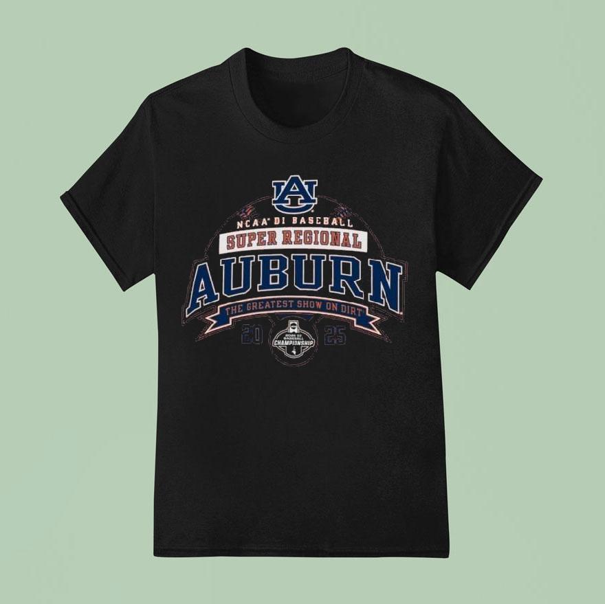 Auburn Tigers 2025 Ncaa Di Baseball Super Regional The Greatest Show On Dirt Shirt