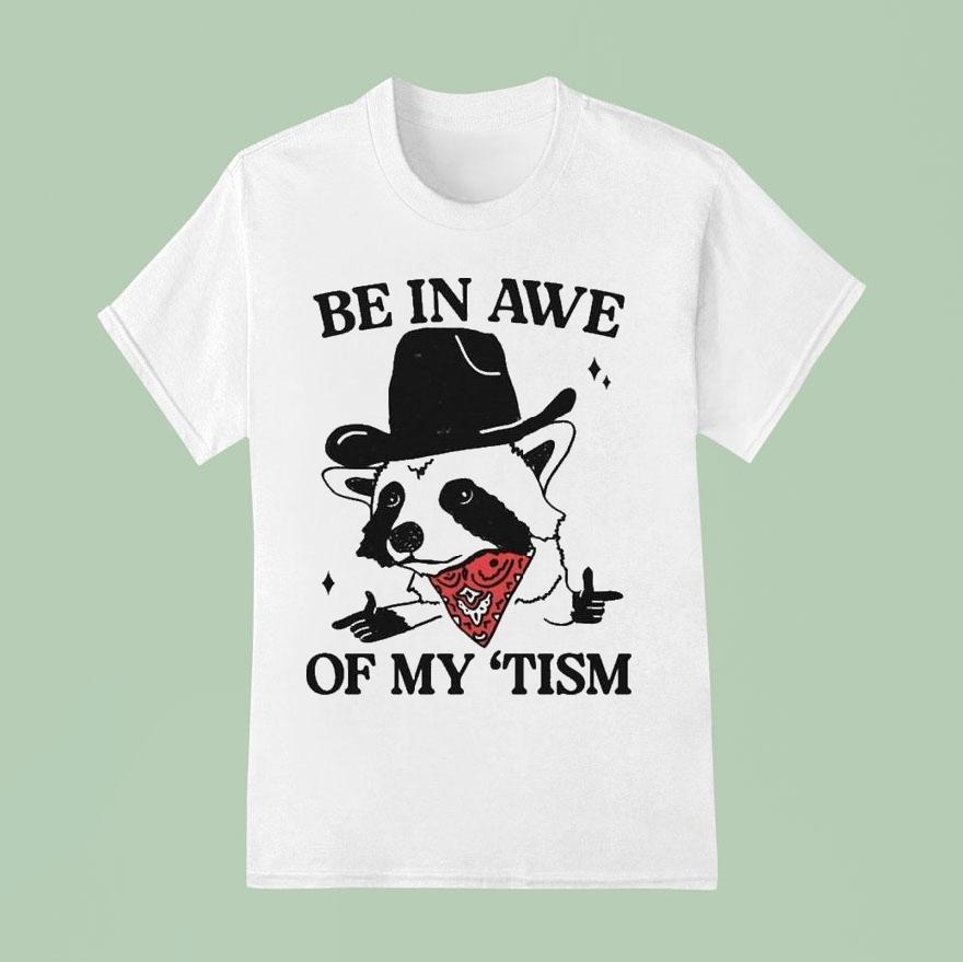 Be In Awe Of My ‘tism Raccoon Cowboy Shirt