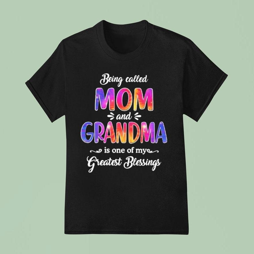 Being Called Mom And Grandma Is One Of My Greatest Blessings Shirt