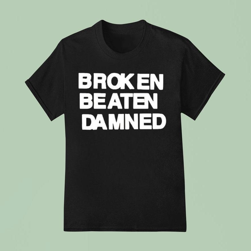 Broken Beaten Damned Text Shirt