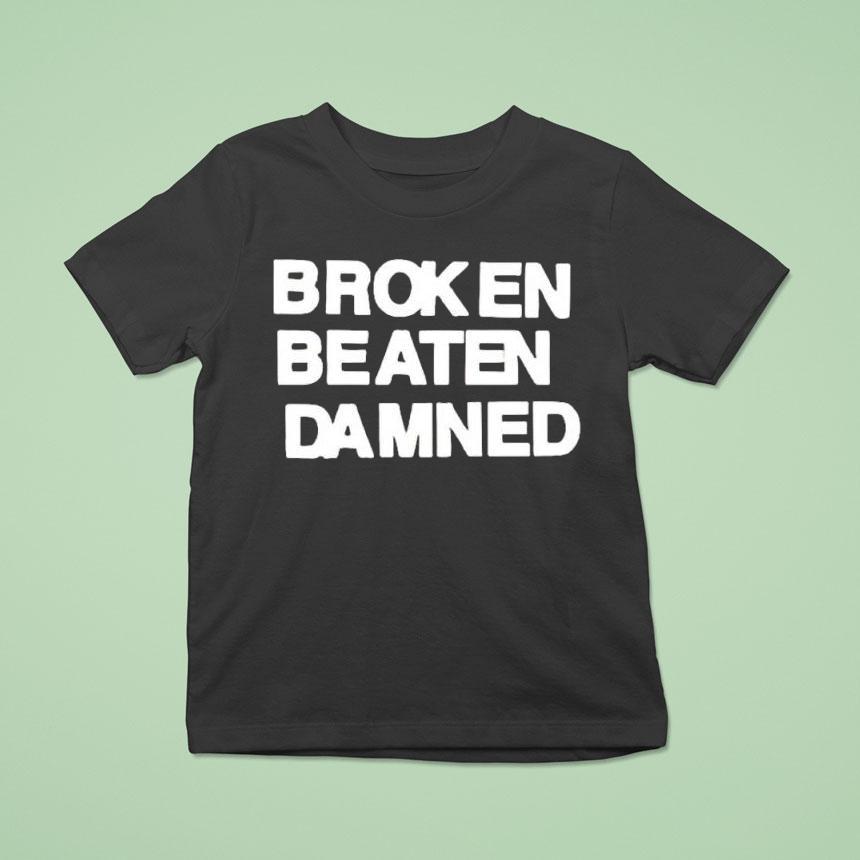 Broken Beaten Damned Text Shirt