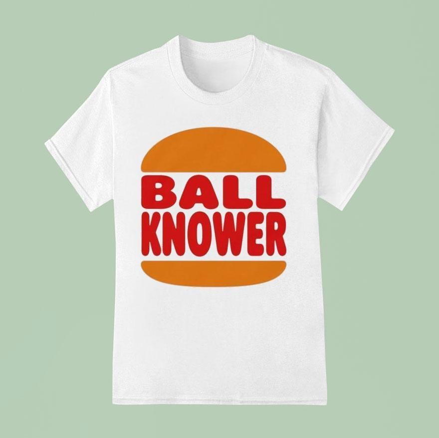 Burger King Ball Knower Shirt