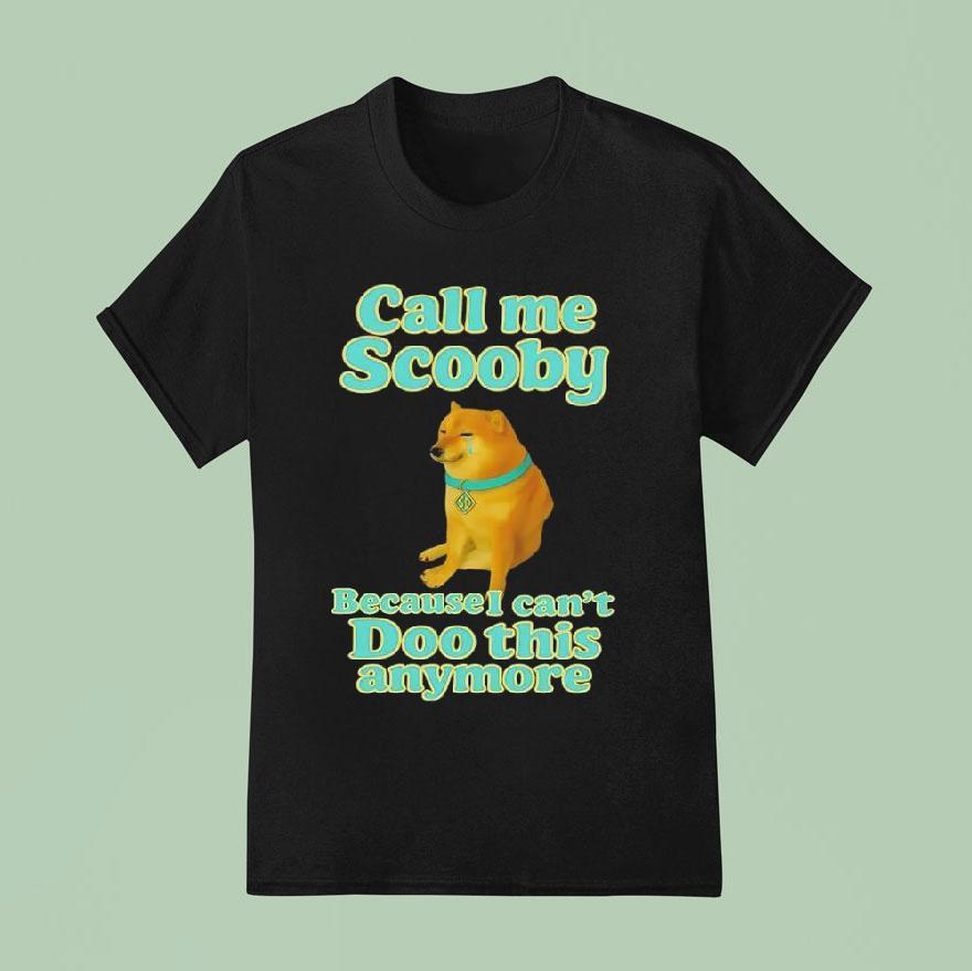 Call Me Scooby Because I Can’t Doo This Anymore Cheems Dog Shirt